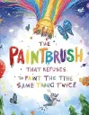 The Paintbrush That Refuses to Paint the Same Thing Twice Hardcover